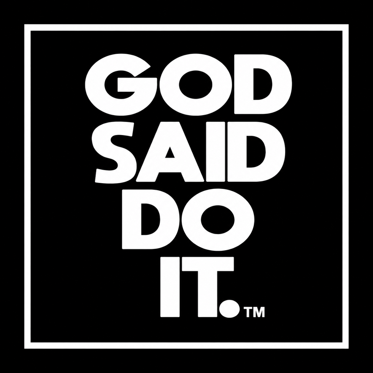 God Said Do It.
